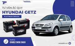 Tư vấn ắc quy xe Hyundai Getz: Bảng giá và thông số kỹ thuật