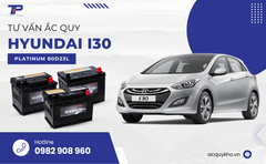 Tư vấn ắc quy xe Hyundai i30: Bảng giá và thông số kỹ thuật