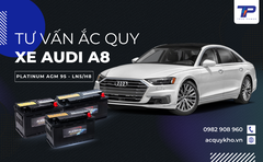 Tư vấn ắc quy xe Audi A8: Bảng giá và thông số kỹ thuật