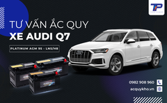 Tư vấn ắc quy xe Audi Q7: Bảng giá và thông số kỹ thuật