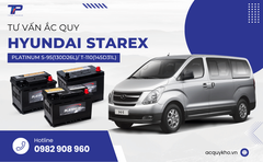 Tư vấn ắc quy xe Hyundai Starex: Bảng giá và thông số kỹ thuật