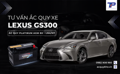 Tư vấn ắc quy xe Lexus GS300: Bảng giá và thông số kỹ thuật