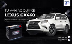 Tư vấn ắc quy xe Lexus GX460: Bảng giá và thông số kỹ thuật