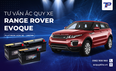 Tư vấn ắc quy xe Range Rover Evoque: Bảng giá và thông số kỹ thuật