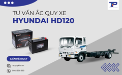 Tư vấn ắc quy xe Hyundai HD120: Bảng giá và thông số kỹ thuật
