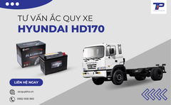 Tư vấn ắc quy xe Hyundai HD170: Bảng giá và thông số kỹ thuật