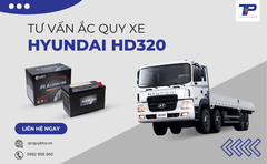 Tư vấn ắc quy xe Hyundai HD320: Bảng giá và thông số kỹ thuật