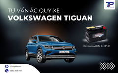Tư vấn ắc quy xe Volkswagen Tiguan: Bảng giá và thông số kỹ thuật