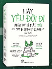 Sách Hãy Yêu Đời Đi - Nhật Ký Bí Mật Mới Của Ông Hendrik Groen 85 Tuổi của tác giả Hendrik Groen