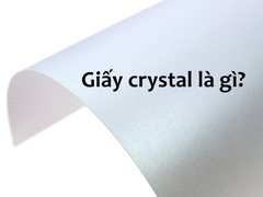 Giấy crystal là gì? Những thông tin cần nắm về giấy crystal