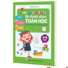 Sách Bé chinh phục toán học tư duy toán học cho trẻ từ 4 - 6 tuổi.