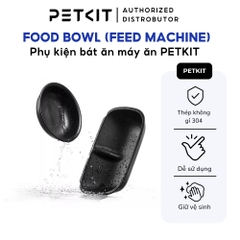 Phụ kiện bát ăn máy ăn PETKIT