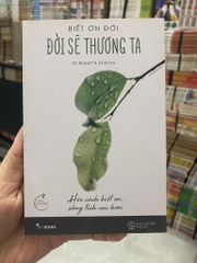 Biết Ơn Đời - Đời Sẽ Thương Ta
