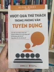 Vượt Qua Thử Thách Trong Phỏng Vấn Tuyển Dụng