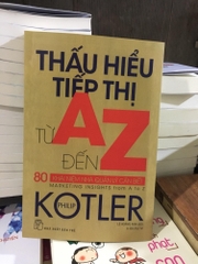 Thấu Hiểu Tiếp Thị Từ A Đến Z - 80 Khái Niệm Nhà Quản Lý Cần Biết (new 70%)