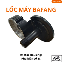 LỐC MÁY BAFANG (PHỤ KIỆN SỐ 38)- MOTOR HOUSING