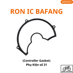 RON IC BAFANG (PHỤ KIỆN SỐ 31) - CONTROLLER GASKET