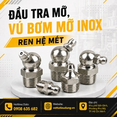 ĐẦU TRA MỠ, VÚ BƠM MỠ INOX REN HỆ MÉT