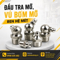 ĐẦU TRA MỠ, VÚ BƠM MỠ REN HỆ MÉT
