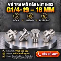 Vú Tra Mỡ Đầu Nút Inox G1/4-19 – 16 mm