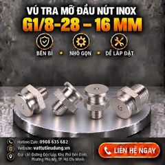 Vú Tra Mỡ Đầu Nút Inox G1/8-28 – 16 mm