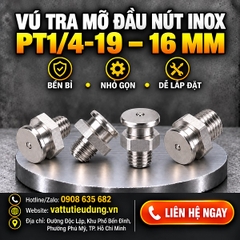 Vú Tra Mỡ Đầu Nút Inox PT1/4-19 – 16 mm