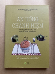Ăn Uống Chánh Niệm - Phương Pháp Ăn Uống Của Thiền Sư Thích Nhất Hạnh