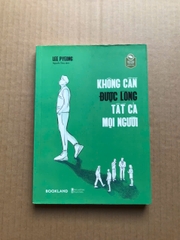Không Cần Được Lòng Tất Cả Mọi Người