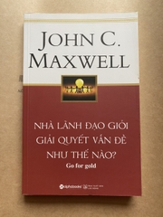 Nhà Lãnh Đạo Giỏi Giải Quyết Vấn Đề Như Thế Nào ?
