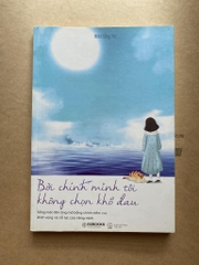 Bởi chính mình tôi không chọn khổ đau