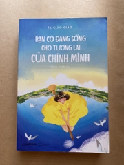 Bạn có đang sống cho tương lai của chính mình