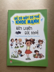 Để có một cơ thể khỏe mạnh - Rèn luyện sức khỏe