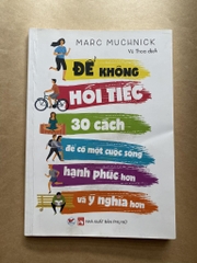 Để không hối tiếc - 30 cách để có một cuộc sống hạnh phúc hơn và ý nghĩa hơn