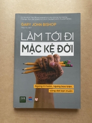 Làm tới đi, mặc kệ đời