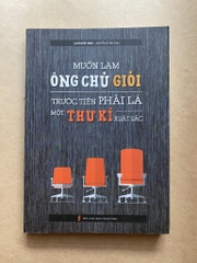 Muốn làm ông chủ giỏi, trước tiên phải là một thư kí xuất sắc