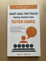 Vượt Qua Thử Thách Trong Phỏng Vấn Tuyển Dụng
