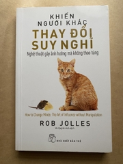 Khiến Người Khác Thay Đổi Suy Nghĩ - Nghệ Thuật Gây Ảnh Hưởng Mà Không Thao Túng