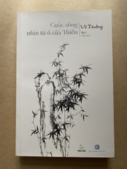 Cuộc Sống Nhìn Từ Ô Cửa Thiền - Tập 1