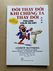 Đời Thay Đổi Khi Chúng Ta Thay Đổi - Follow Your Heart