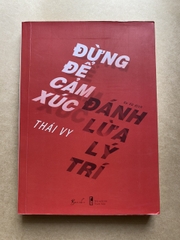 Đừng Để Cảm Xúc Đánh Lừa Lý Trí