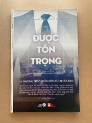 Được Tôn Trọng - 21 Phương Pháp Nhân Đôi Giá Trị Của Bạn