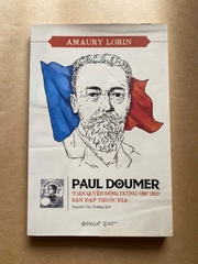 Paul Doumer - Toàn Quyền Đông Dương (1897-1902): Bàn Đạp Thuộc Địa