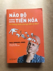 Não Bộ Không Ngừng Tiến Hóa: Trí Thông Minh Của Bạn Đến Từ Đâu?
