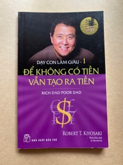 Dạy Con Làm Giàu 01: Để Không Có Tiền Vẫn Tạo Ra Tiền
