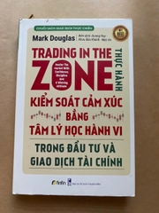Trading In The Zone - Thực Hành Kiểm Soát Cảm Xúc Bằng Tâm Lý Học Hành Vi Trong Đầu Tư Và Giao Dịch