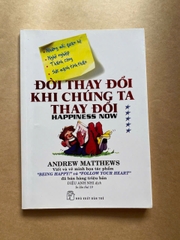 Đời Thay Đổi Khi Chúng Ta Thay Đổi - Happiness Now