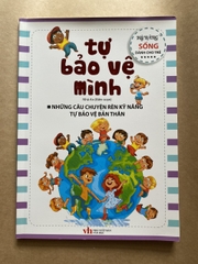 Tự Bảo Vệ Mình - Kỹ Năng Sống Dành Cho Trẻ