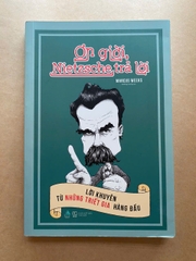 Ơn Giời, Nietzsche Trả Lời: Lời Khuyên Từ Những Triết Gia Hàng Đầu