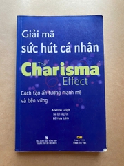 Giải Mã Sức Hút Cá Nhân - The Charisma Effect: Cách Tạo Ấn Tượng Mạnh Mẽ Và Bền Vững