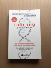 Tuổi Thọ - Lifespan - Tại Sao Chúng Ta Già Đi Và Có Thực Sự Phải Như Vậy Không?